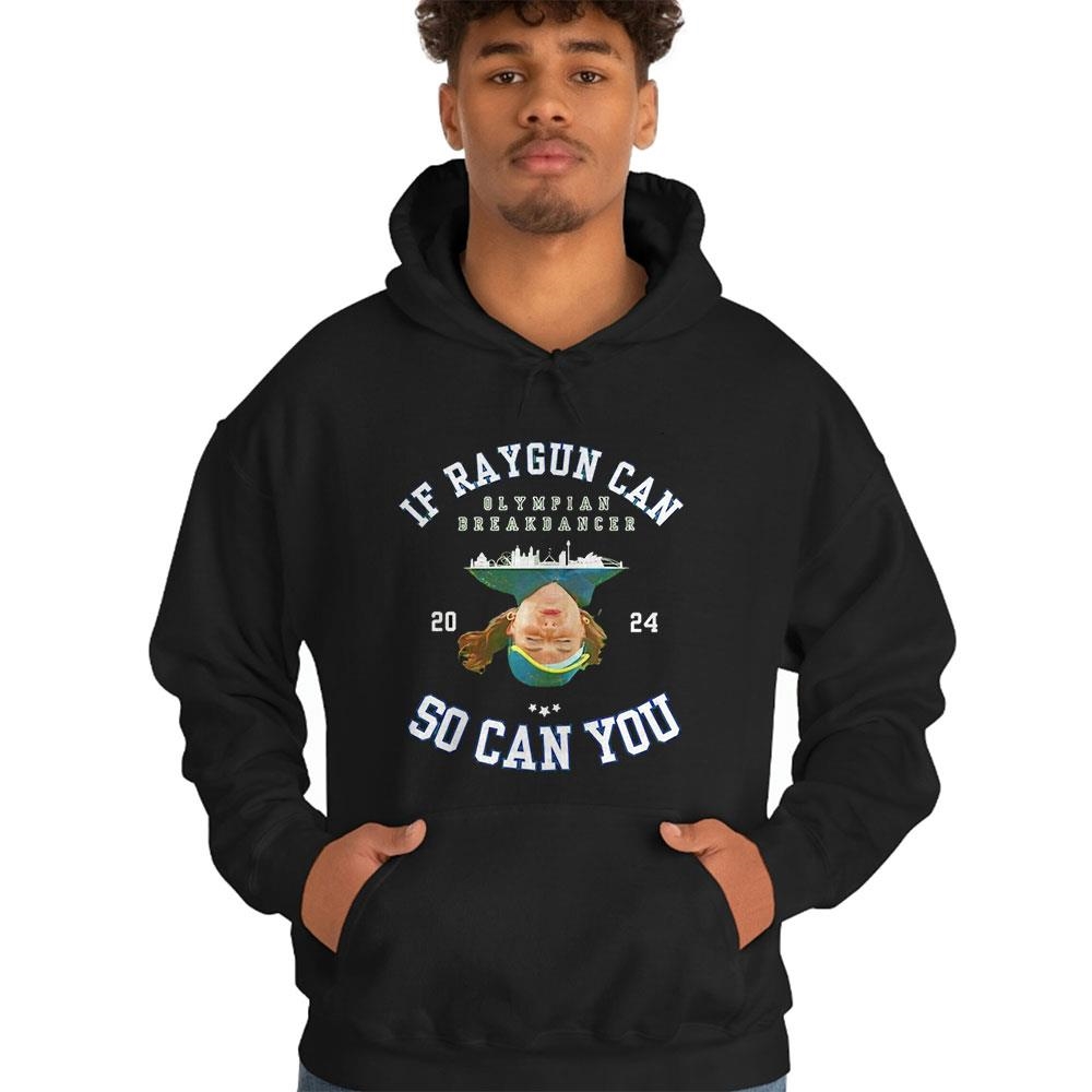 If Raygun Can So Can You Olympian Breakdancer 2024 Shirt If Raygun Can So Can You Olympian Breakdancer 2024 Shirt