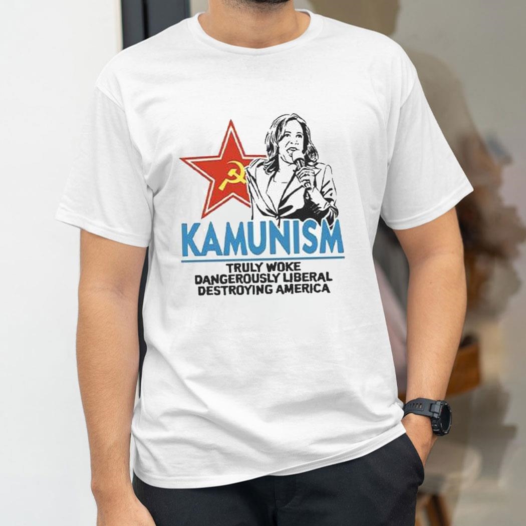 Kammunism Truly Woke Dangerously Liberal Destroying America Kamala Harris Shirt