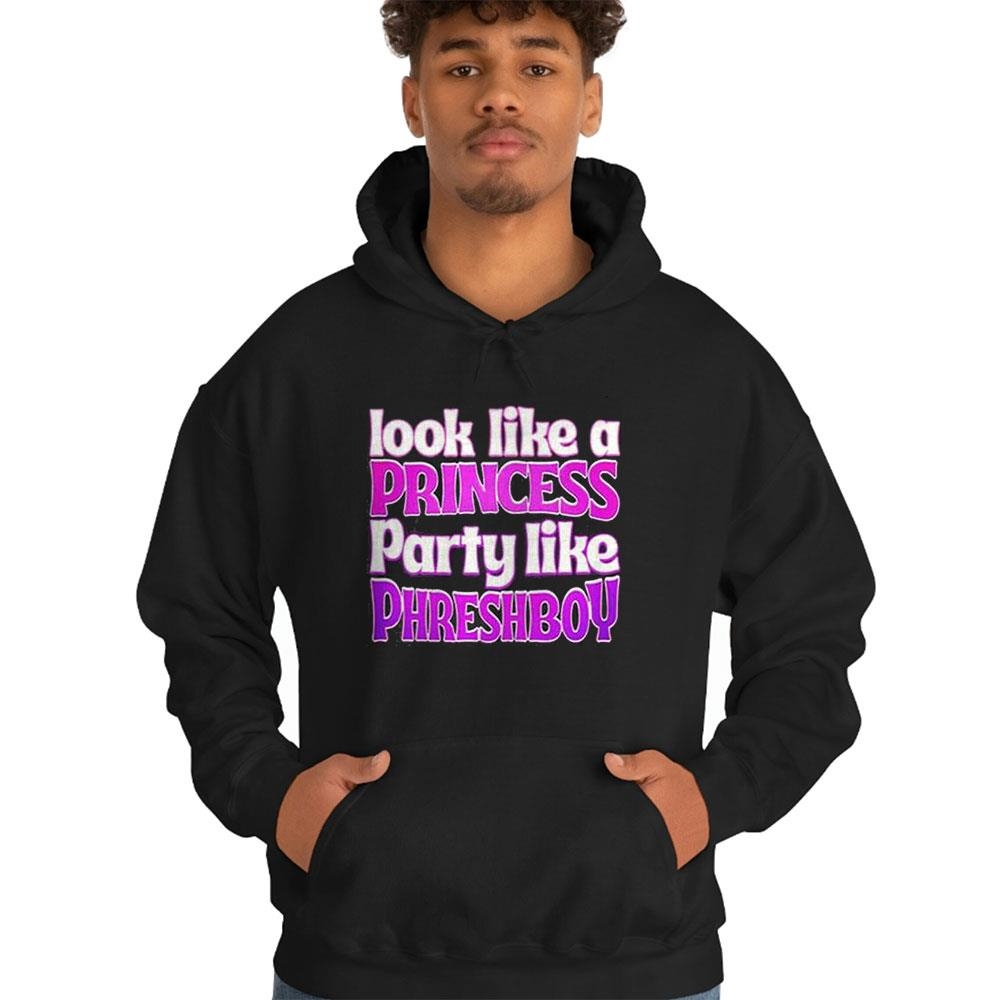 Look Like A Princess Party Like Phreshboy Shirt Look Like A Princess Party Like Phreshboy Shirt