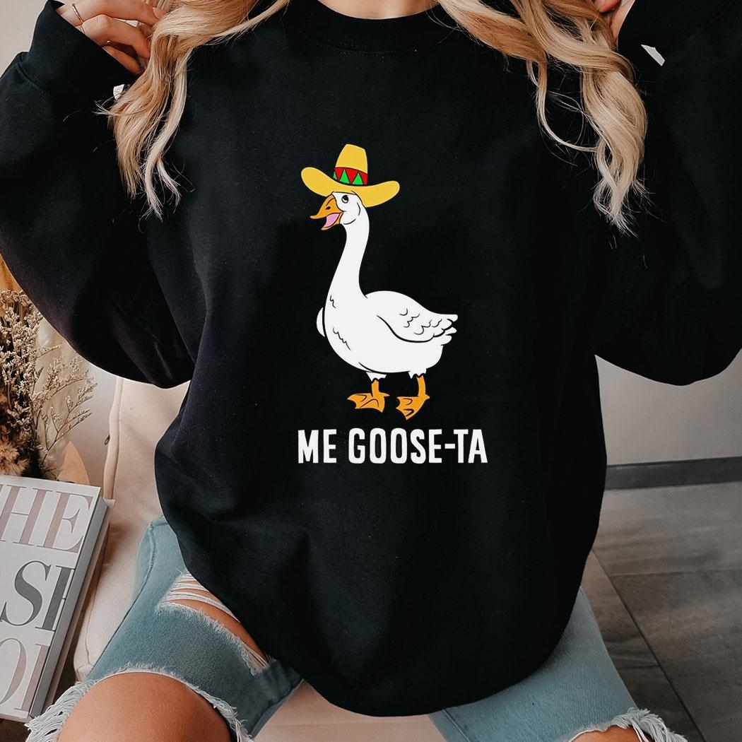 Me Goose Ta Mexican Shirt Me Goose Ta Mexican Shirt