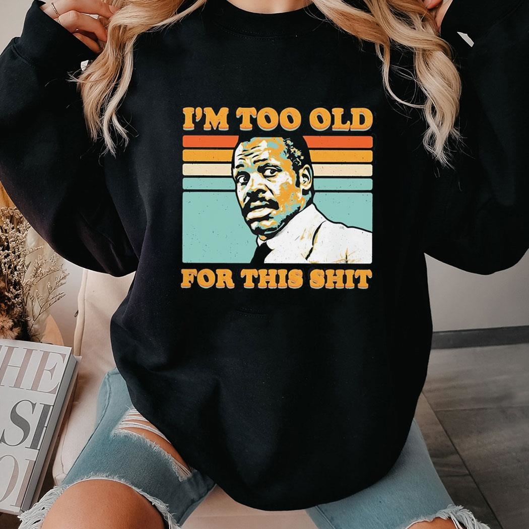Roger Murtaugh Im Too Old For This Shit Vintage Shirt