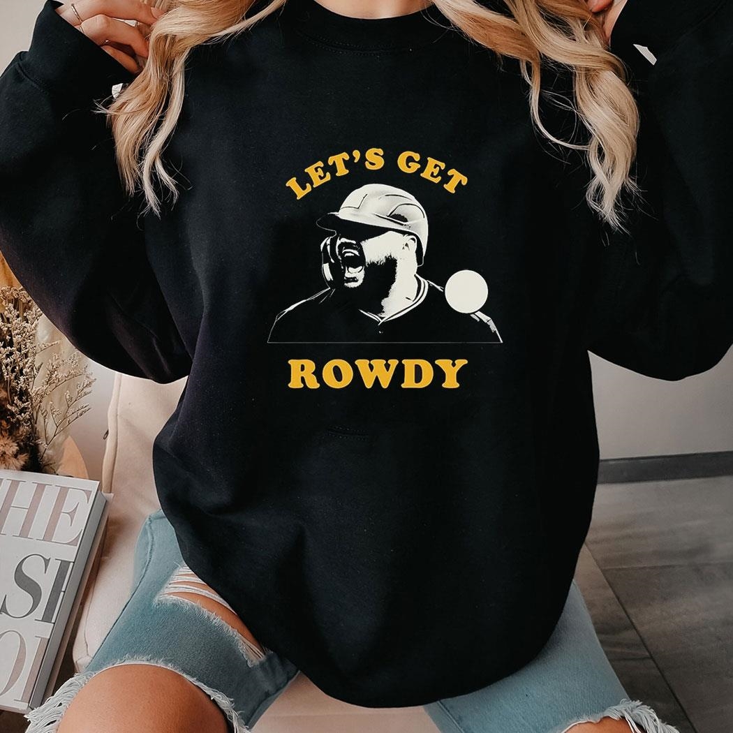 Rowdy Tellez Lets Get Rowdy Pittsburgh Pirates Shirt