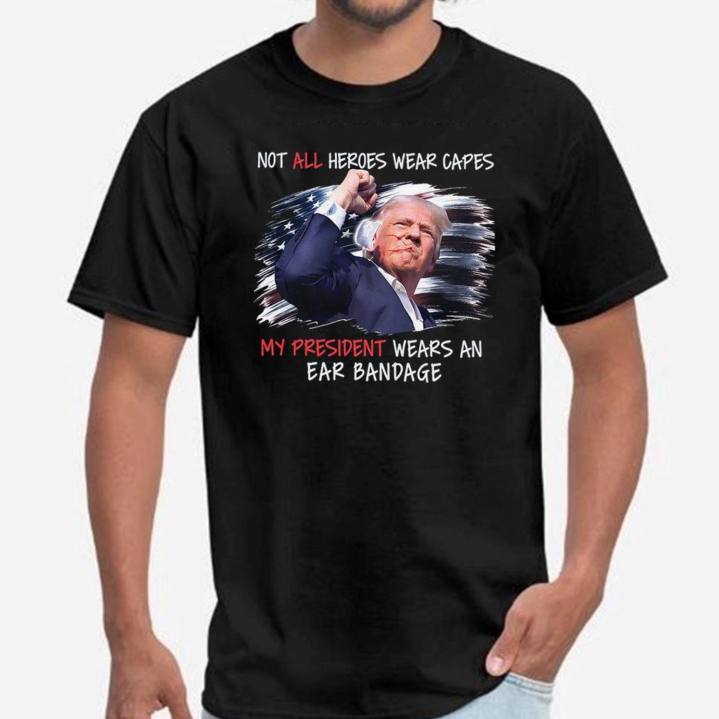Trump Our President Wears An Ear Bandage Usa Shirt Trump Our President Wears An Ear Bandage Usa Shirt