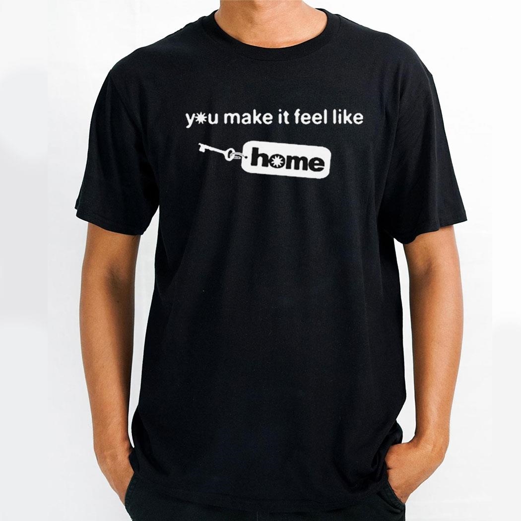 Brent Forever Store Home Tag You Make It Feel Like Shirt Brent Forever Store Home Tag You Make It Feel Like Shirt