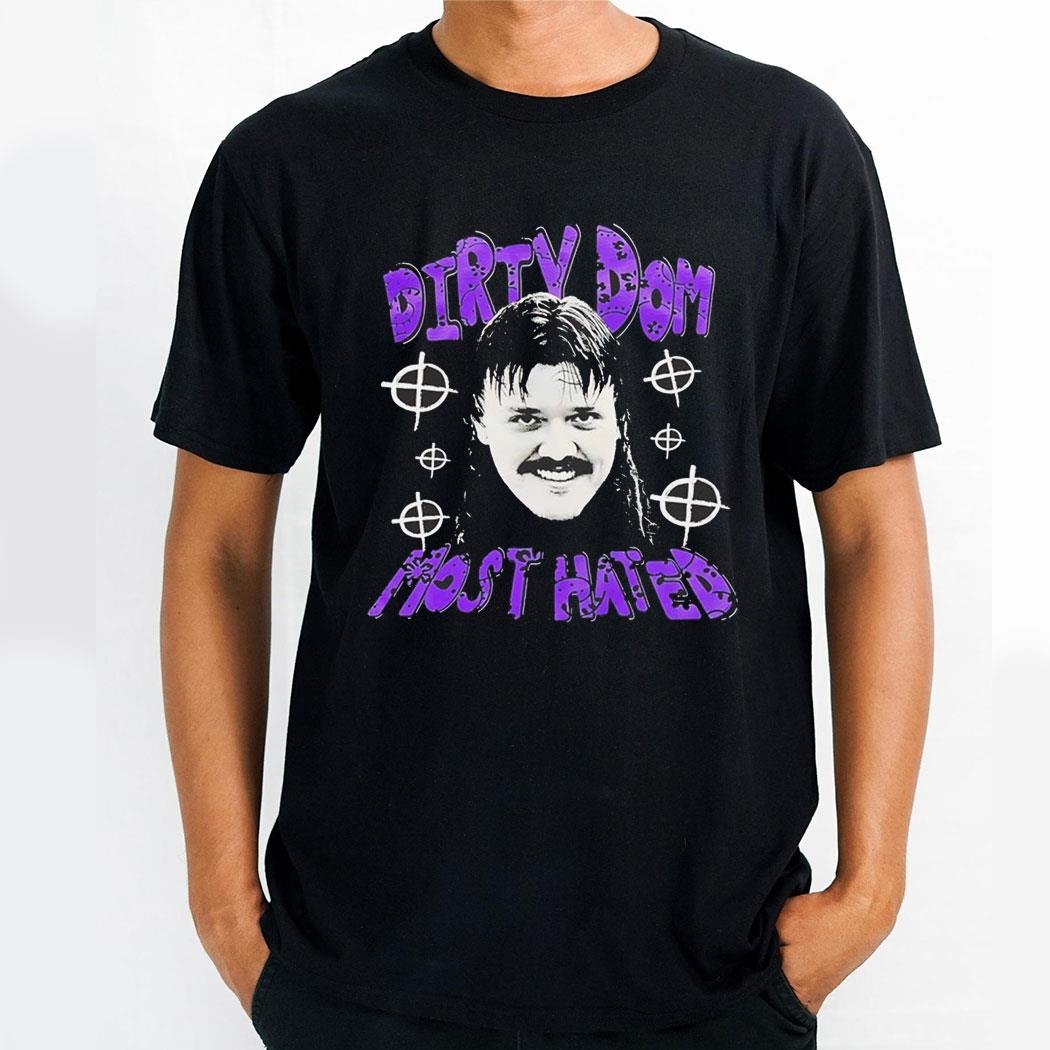 Dirty Dom Most Hated Shirt