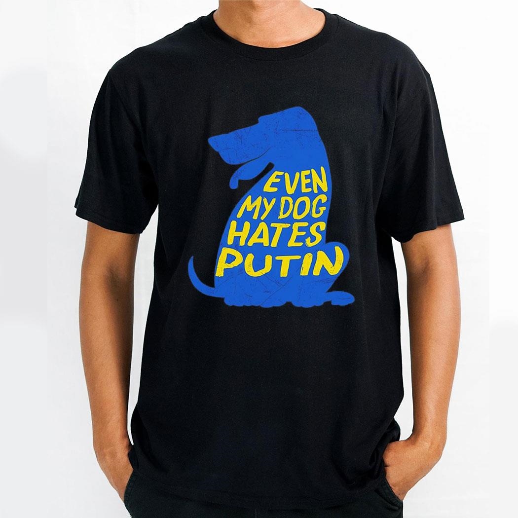 Even My Dog Hates Putin Shirt
