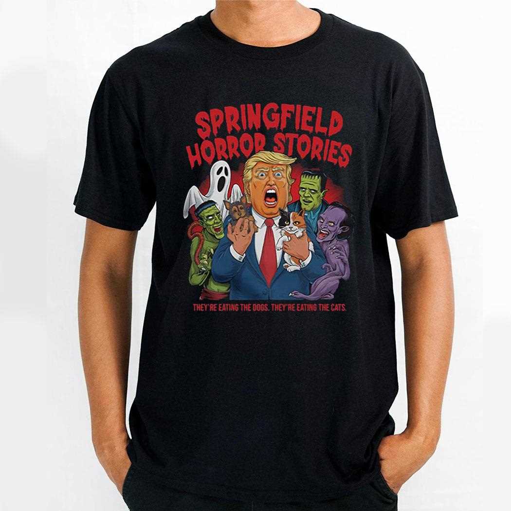 Trump Springfield Horror Stories Theyre Eating The Dogs Theyre Eating The Cats T-shirt
