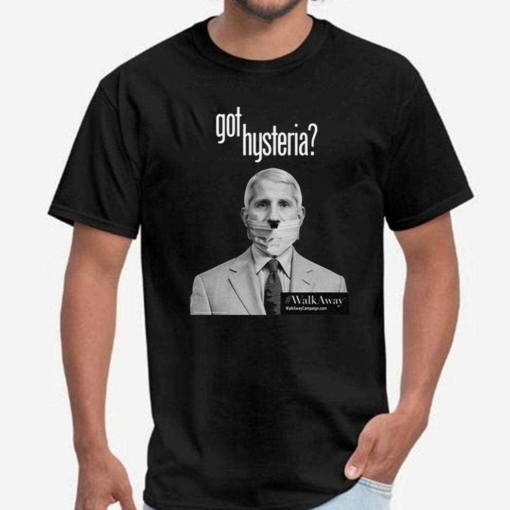 Anthony Fauci Got Hysteria Shirt Hoodie Anthony Fauci Got Hysteria Shirt Hoodie