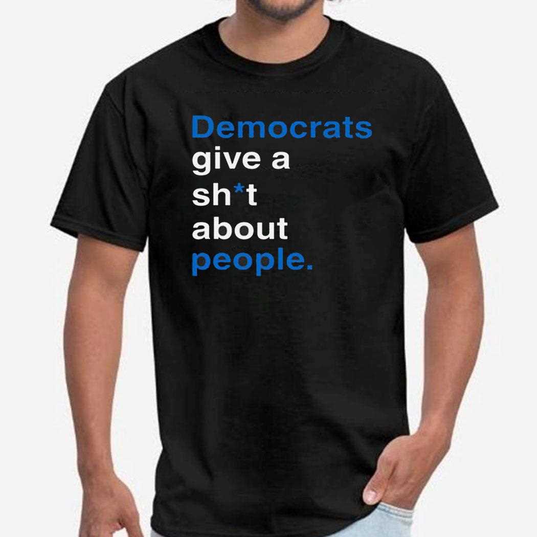Democrats Give A Shit About People T-shirt Hoodie Democrats Give A Shit About People T-shirt Hoodie