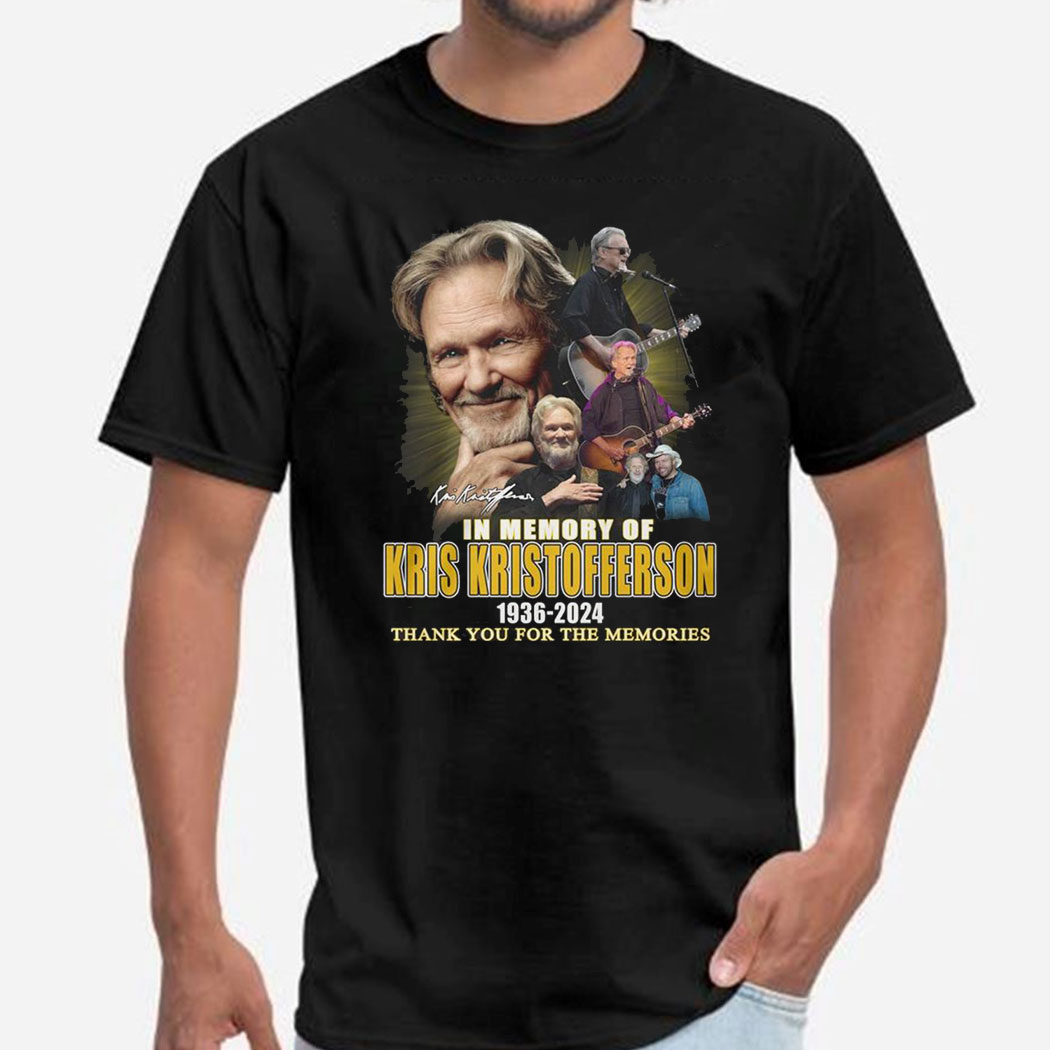 Kris Kristofferson 1936 2024 Thank You For The Memories Always In Our Memory Shirt Hoodie Kris Kristofferson 1936 2024 Thank You For The Memories Always In Our Memory Shirt Hoodie