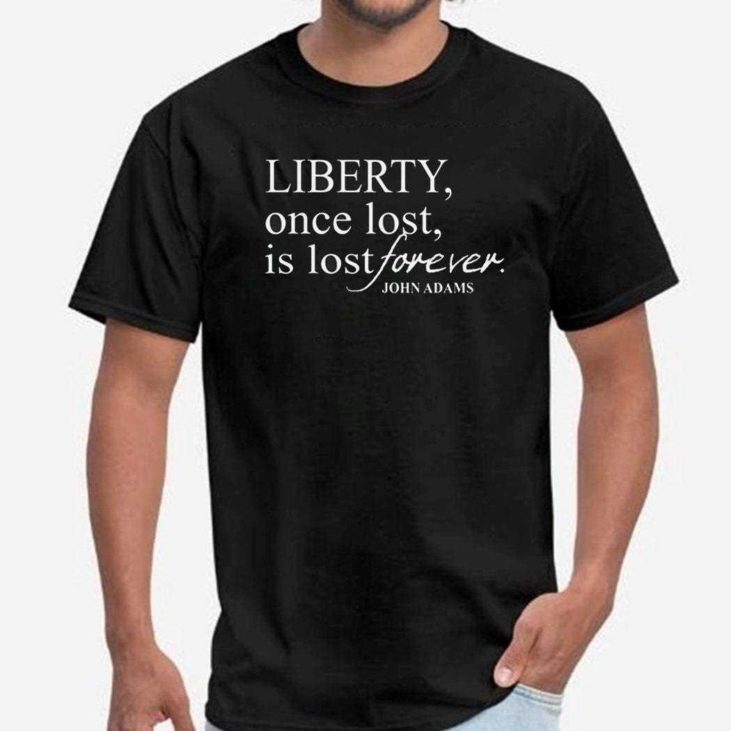 Liberty Once Lost Is Lost Forever John Adams Shirt Hoodie