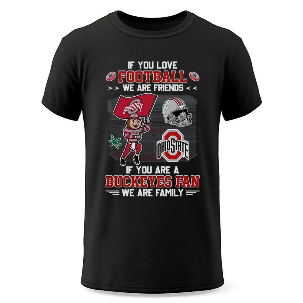 Ohio State Buckeyes If You Are Buckeyes Fan We Are Family Shirt Ohio State Buckeyes If You Are Buckeyes Fan We Are Family Shirt