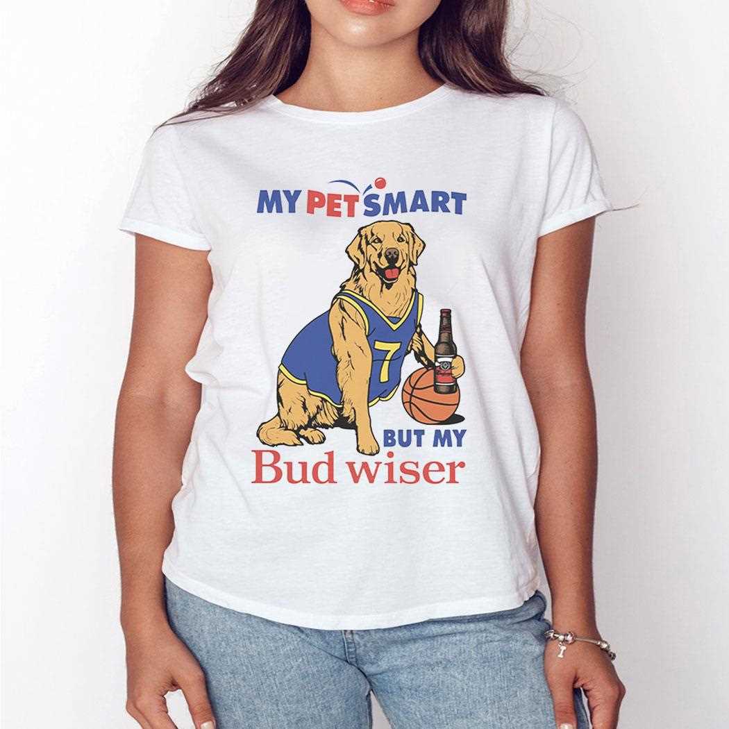 My Pet Smart But My Bud Wiser Shirt Hoodie My Pet Smart But My Bud Wiser Shirt Hoodie