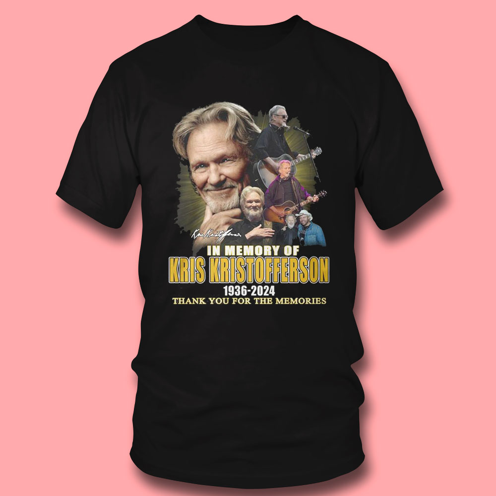 Kris Kristofferson 1936 2024 Thank You For The Memories Always In Our Memory Shirt Hoodie Kris Kristofferson 1936 2024 Thank You For The Memories Always In Our Memory Shirt Hoodie