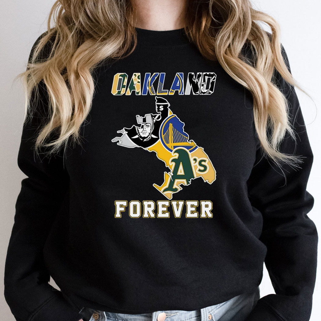 Oakland Athletics Golden State Warriors Las Vegas Raiders Proud Of Oakland Shirt Hoodie