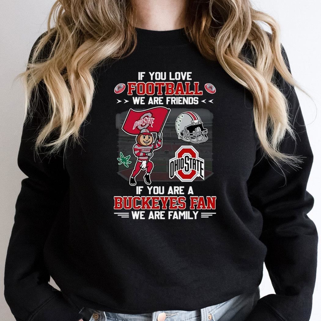 Ohio State Buckeyes If You Are Buckeyes Fan We Are Family Shirt Ohio State Buckeyes If You Are Buckeyes Fan We Are Family Shirt