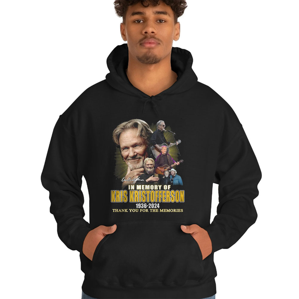 Kris Kristofferson 1936 2024 Thank You For The Memories Always In Our Memory Shirt Hoodie Kris Kristofferson 1936 2024 Thank You For The Memories Always In Our Memory Shirt Hoodie