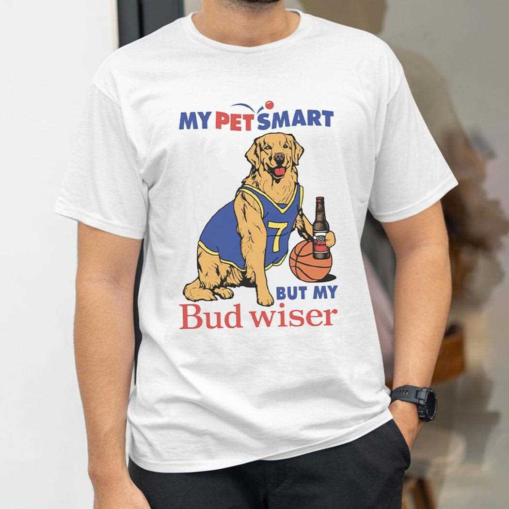 My Pet Smart But My Bud Wiser Shirt Hoodie My Pet Smart But My Bud Wiser Shirt Hoodie