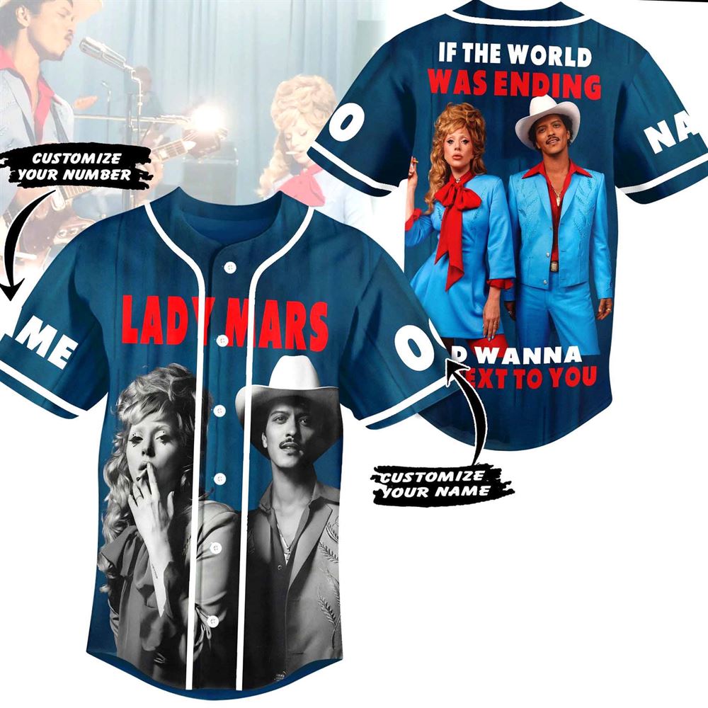 Lady Mars If The World Was Ending I’d Wanna Be Next To You Custom Baseball Jersey