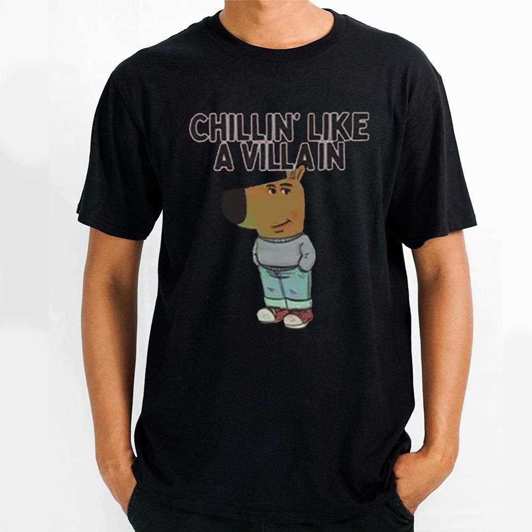 Chillin Like A Villain Chill Guy Shirt Chillin Like A Villain Chill Guy Shirt