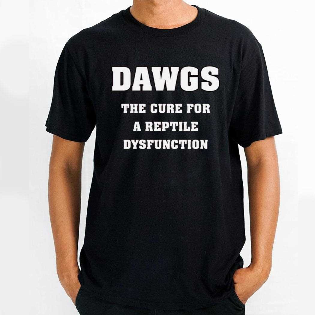 Dawgs The Cure For A Reptile Dysfunction Shirt