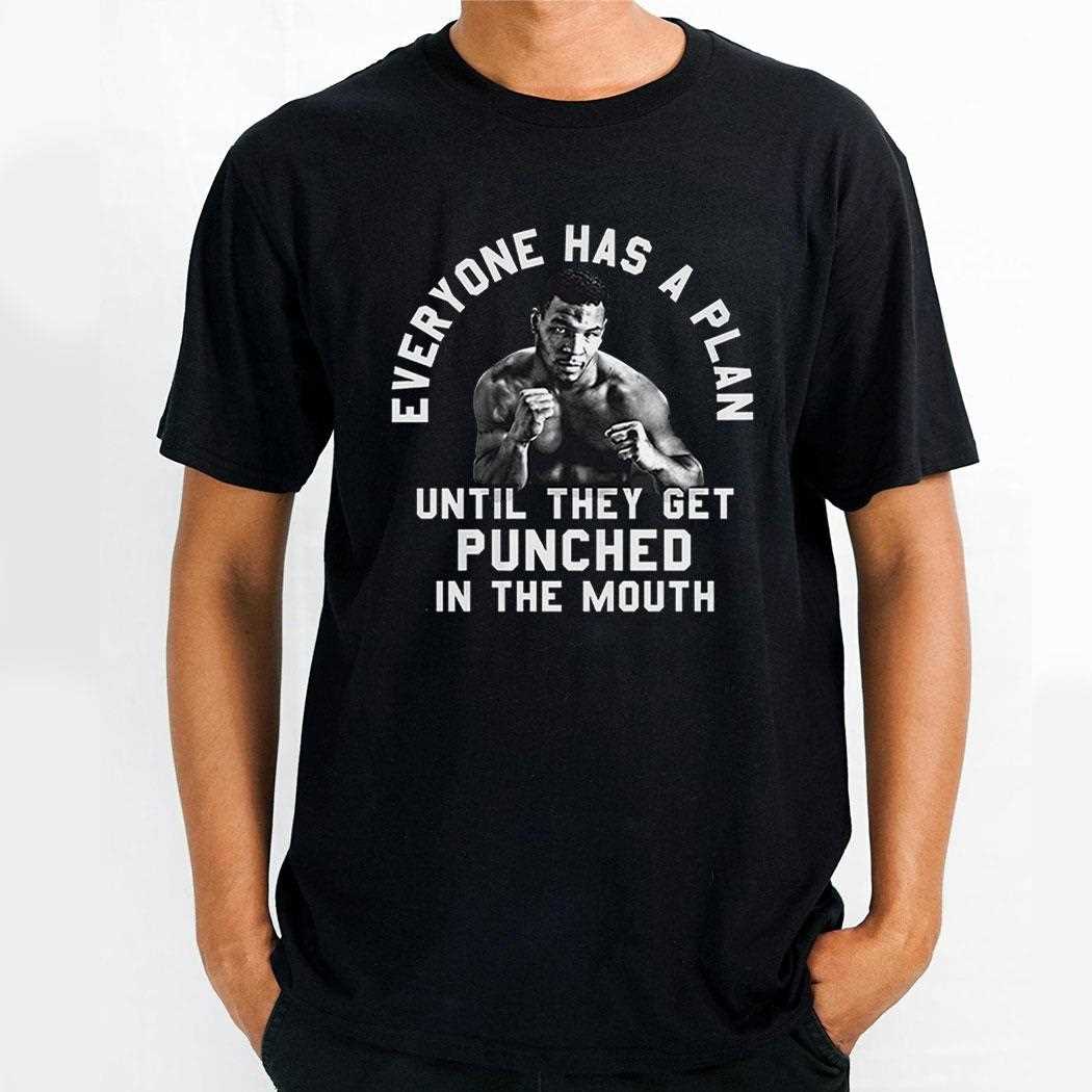 Everyone Has A Plan Until They Get Punched In The Mouth Mike Tyson Shirt