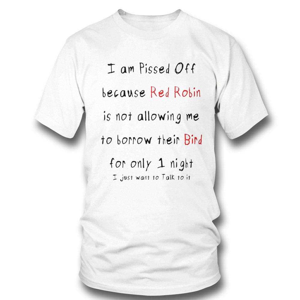 I Am Pissed Off Because Red Robin Is Not Allowing Me Shirt