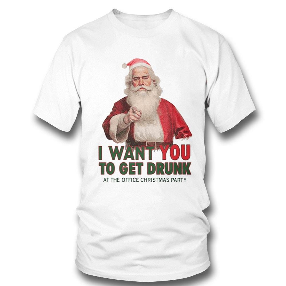 I Want You To Get Drunk At The Office Christmas Party Shirt