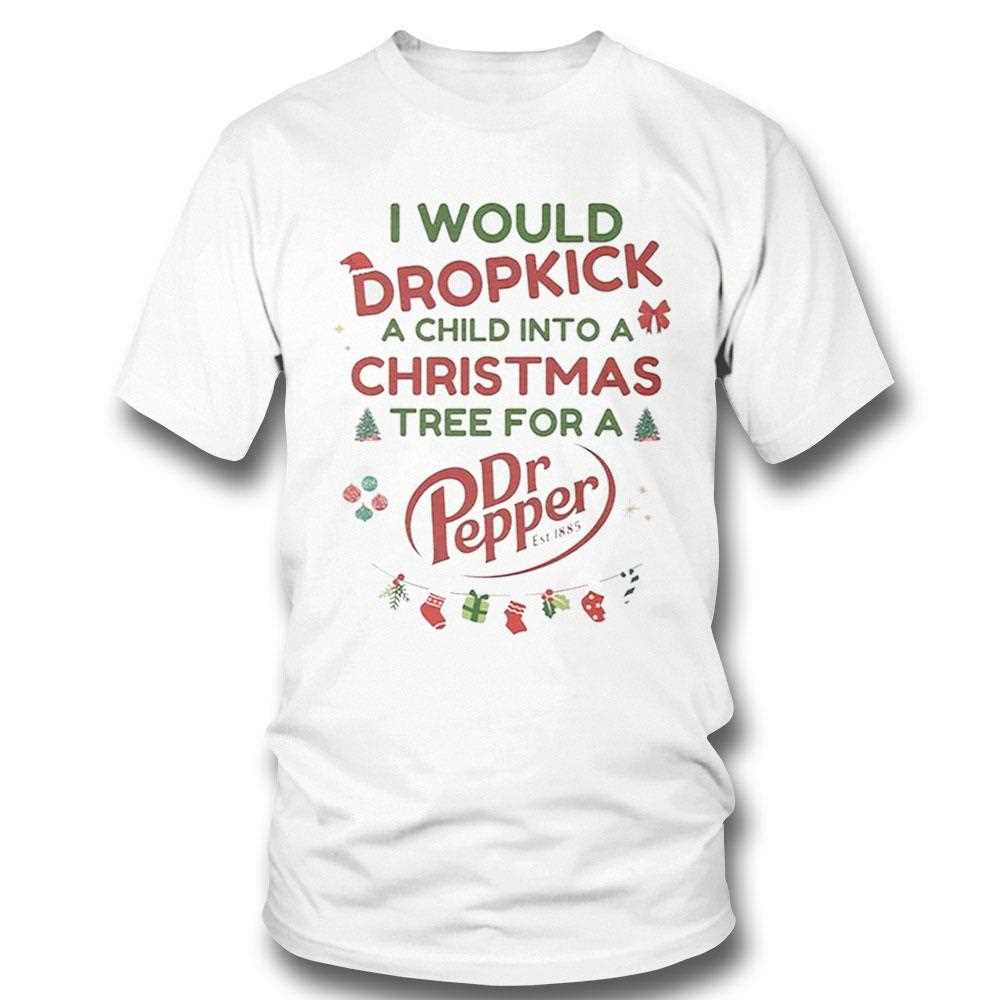 I Would Dropkick A Child Into A Christmas Tree For A Dr Pepper Shirt