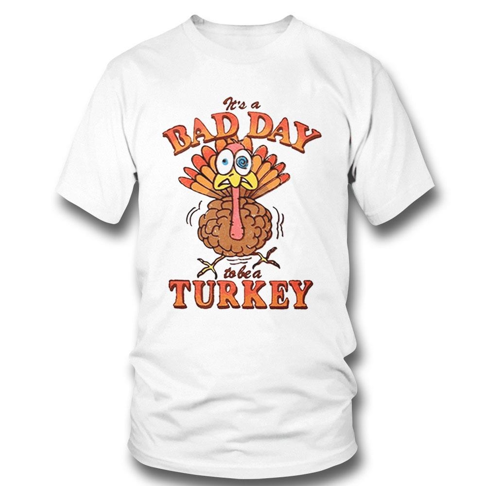 Its A Bad Day To Be A Turkey Shirt