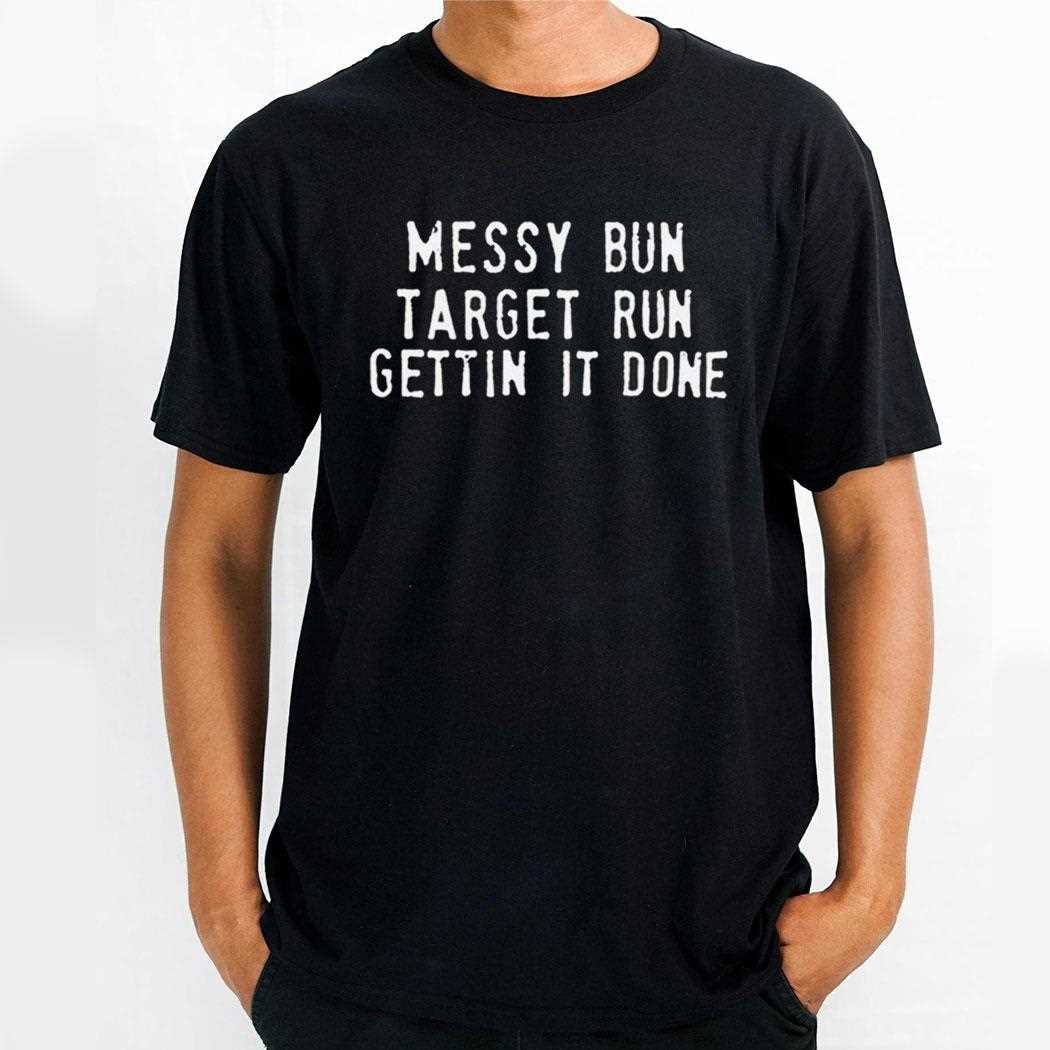Messy Bun Target Run Gettin It Done Shirt Messy Bun Target Run Gettin It Done Shirt