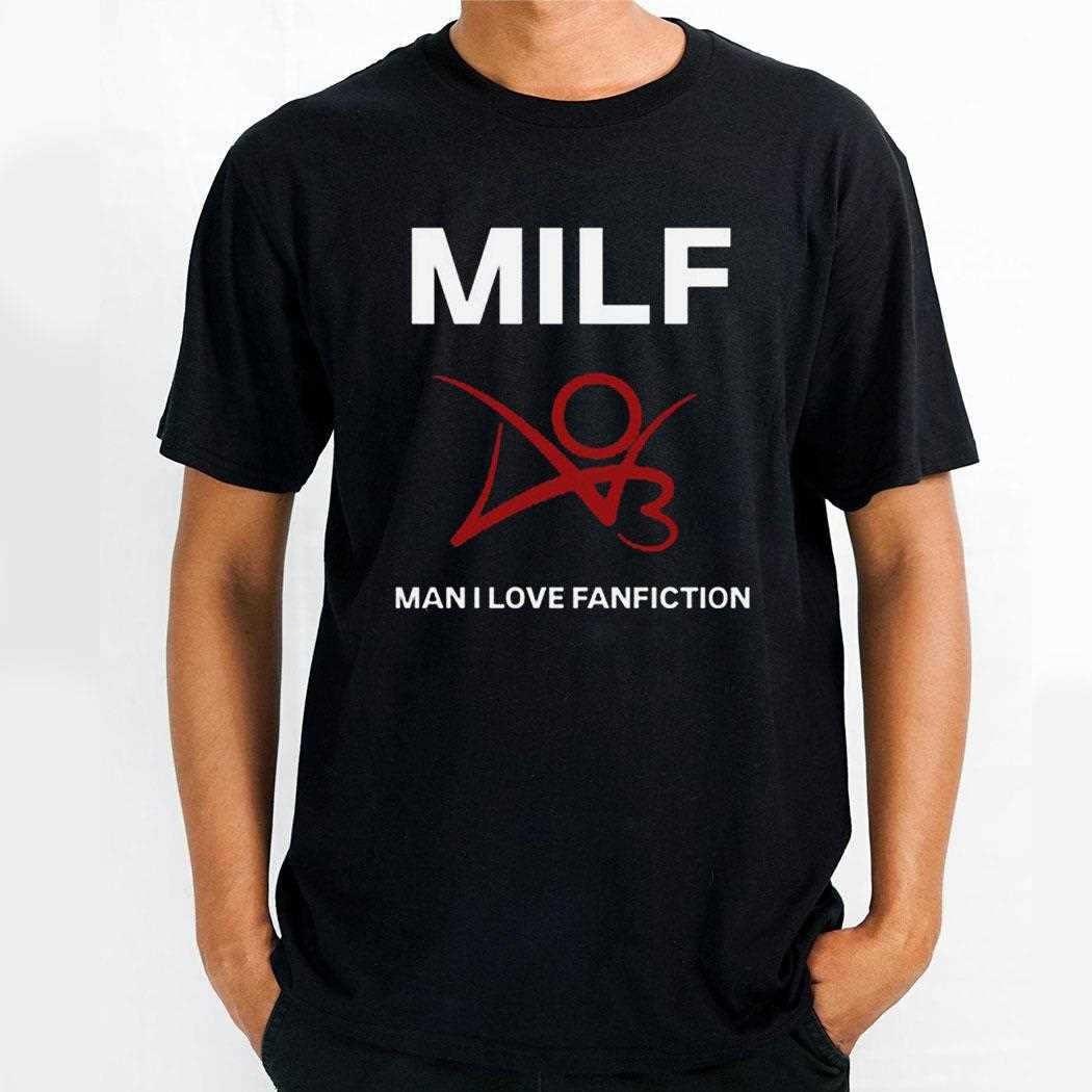 Milf Man I Love Fanfiction Shirt