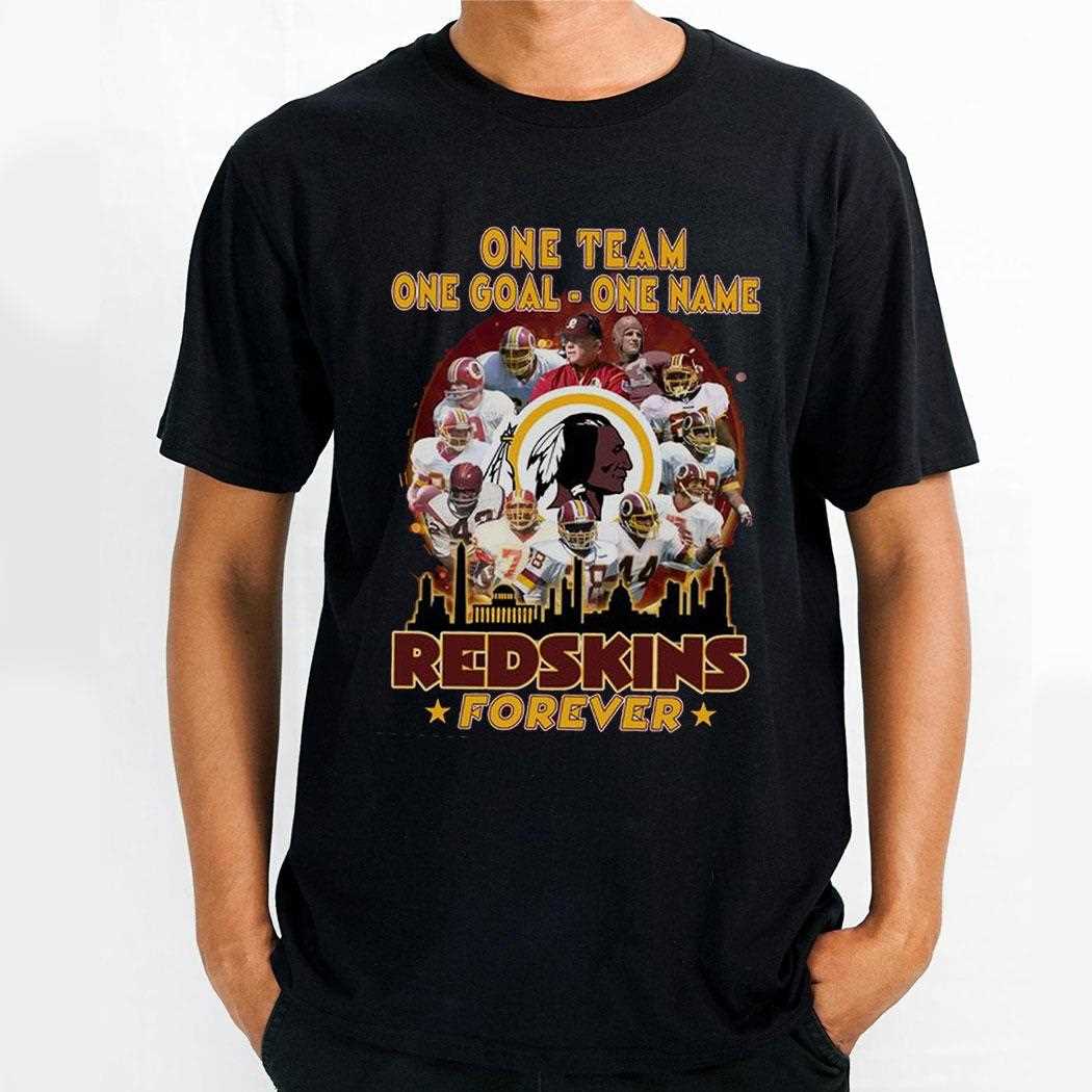 One Team One Goal One Name Redskins Forever Shirt One Team One Goal One Name Redskins Forever Shirt