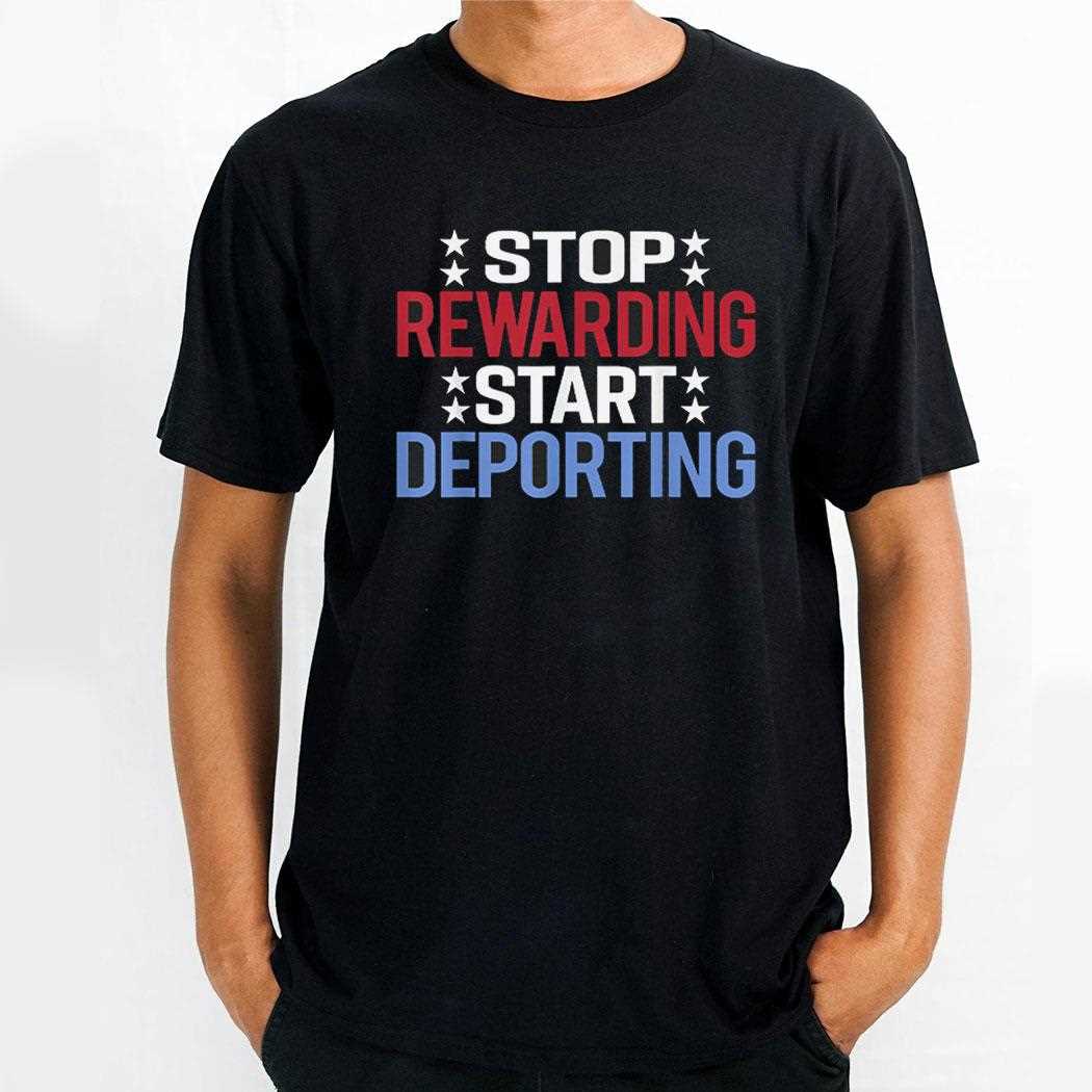 Stop Rewarding Start Deporting Shirt