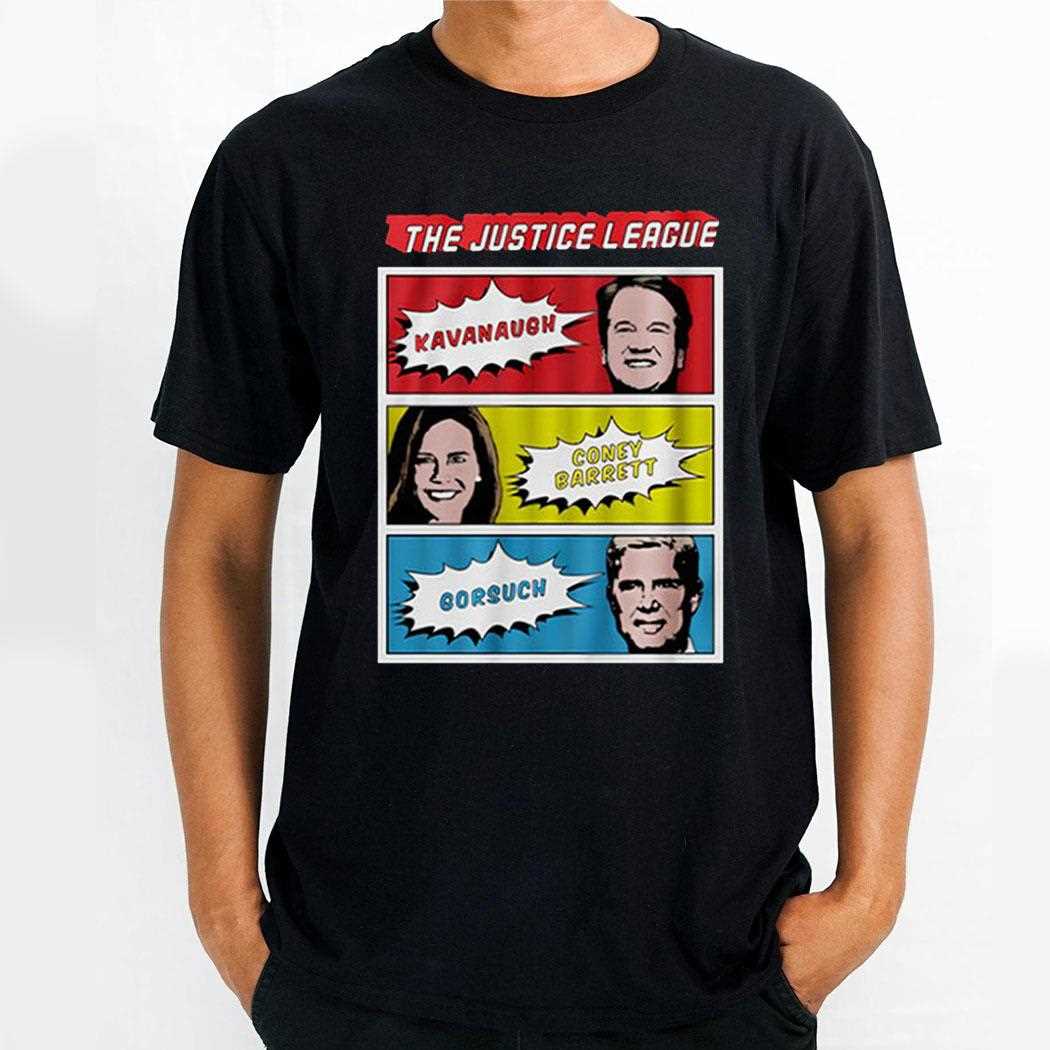The Justice League Kavanaugh Coney Barrett Gorsuch Shirt The Justice League Kavanaugh Coney Barrett Gorsuch Shirt