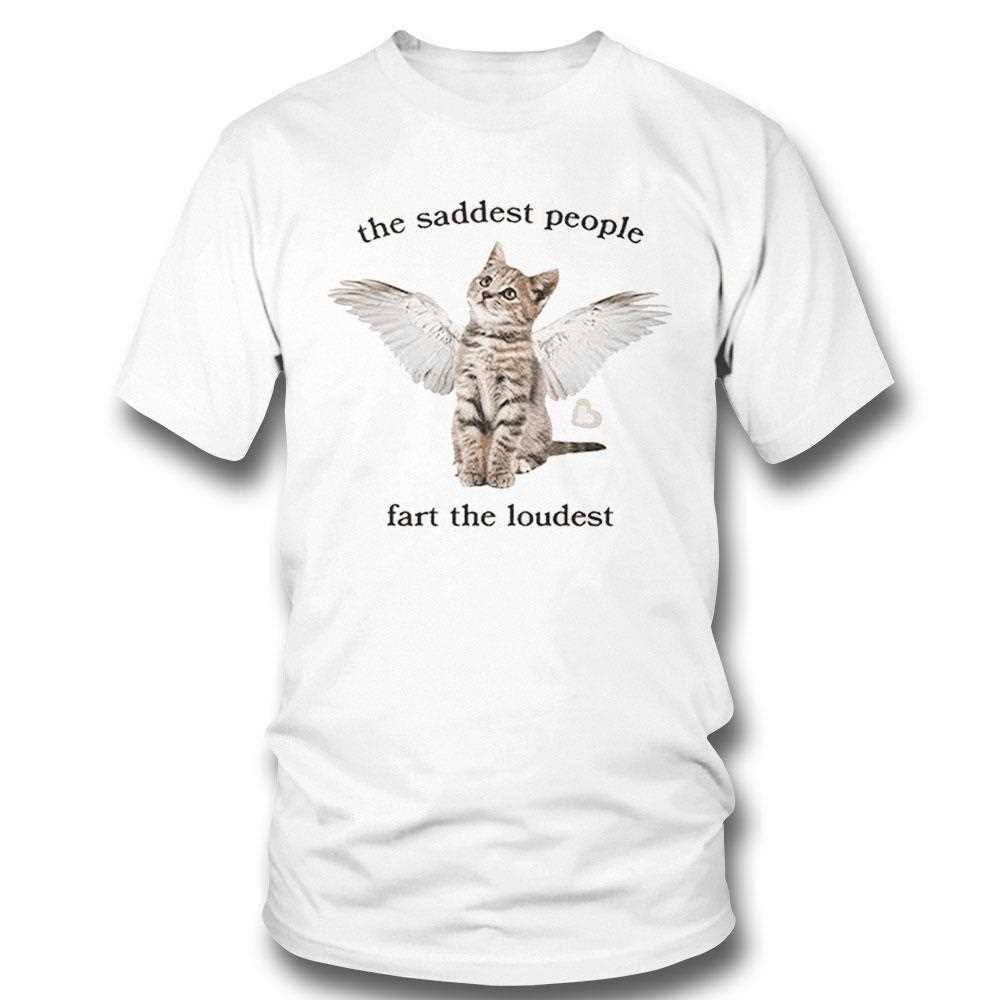 The Saddest People Fart The Loudest Shirt