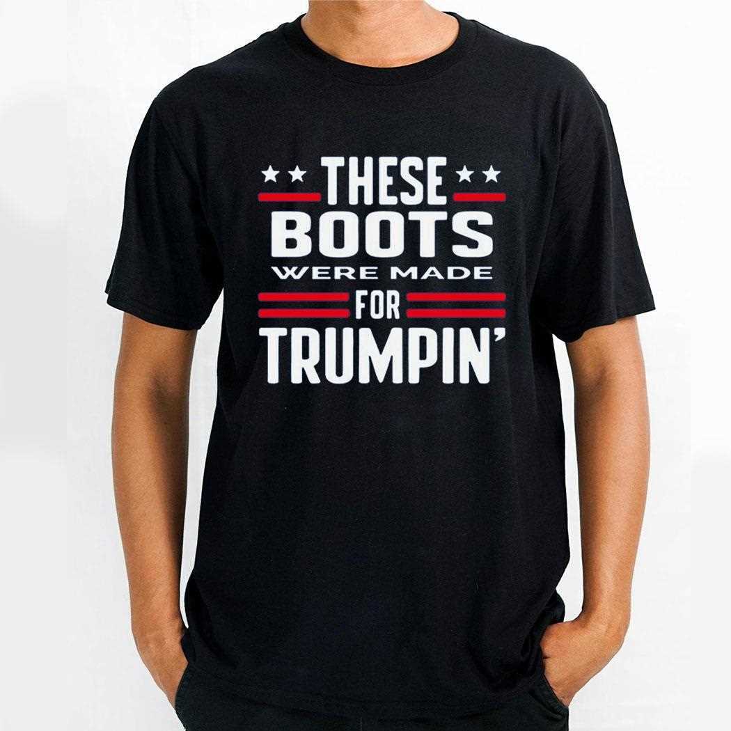 These Boots Were Made For Trumpin Shirt