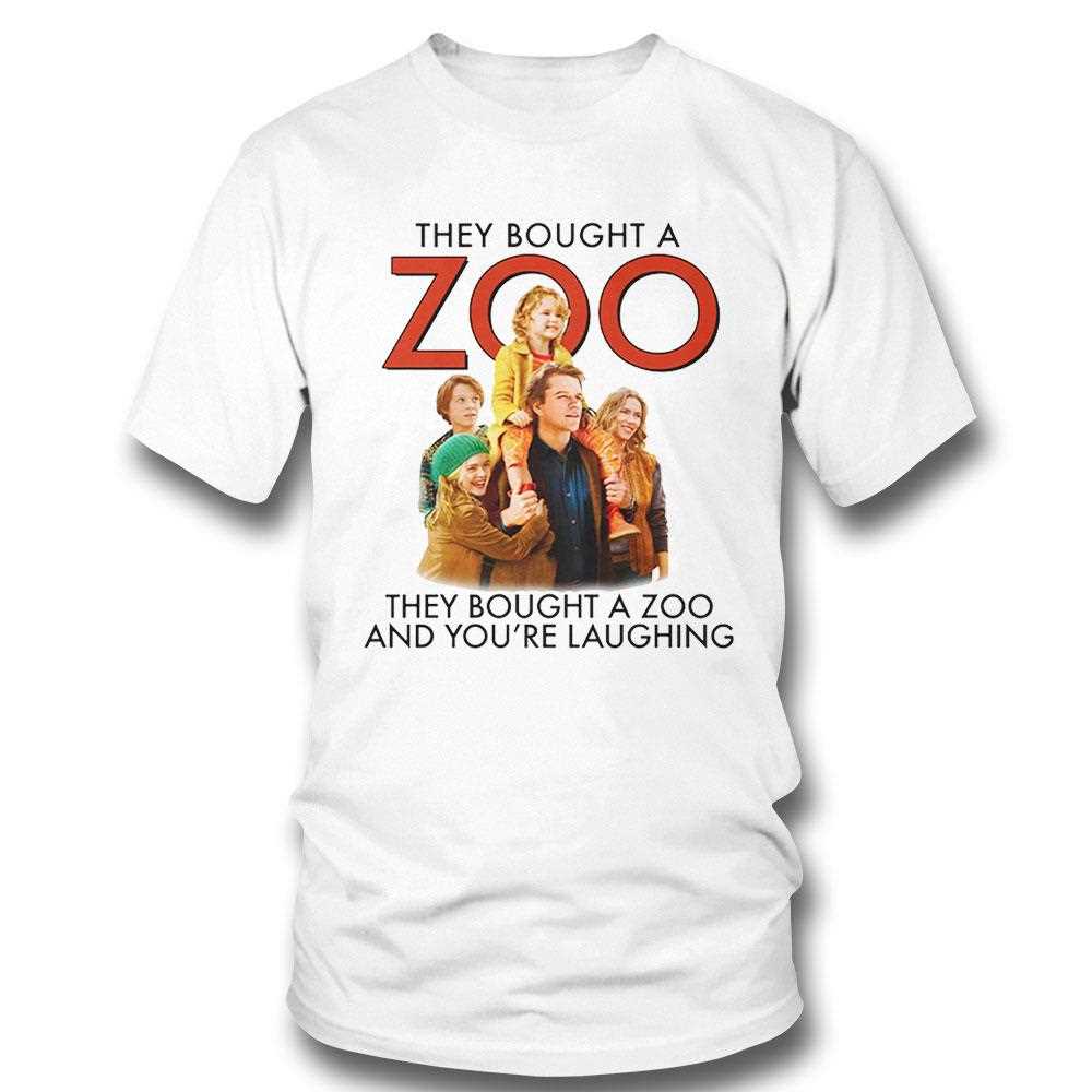 They Bought A Zoo And Youre Laughing Shirt