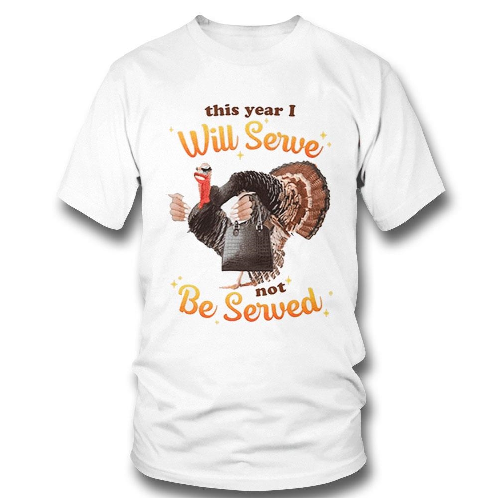 This Year I Will Serve Not Be Served Shirt
