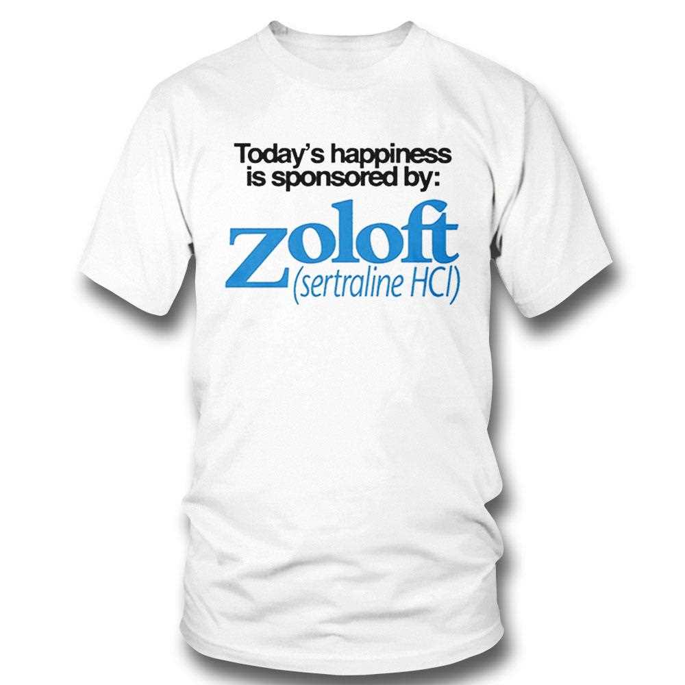 Todays Happiness Is Sponsored By Zoloft Sertraline Hcl Shirt Todays Happiness Is Sponsored By Zoloft Sertraline Hcl Shirt