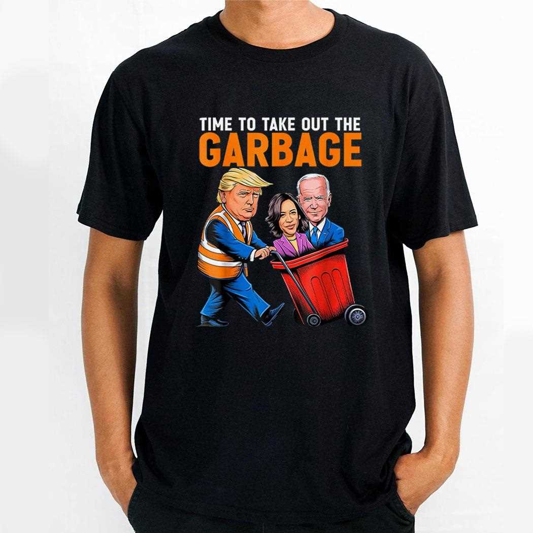 Trump 2024 Time To Take Out Garbage Biden Harris Shirt Hoodie