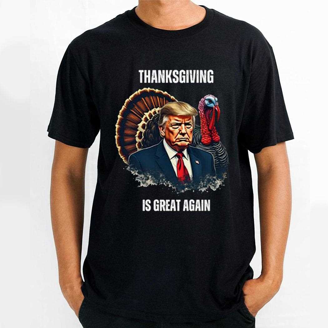 Trump Thanksgiving Is Great Again Shirt