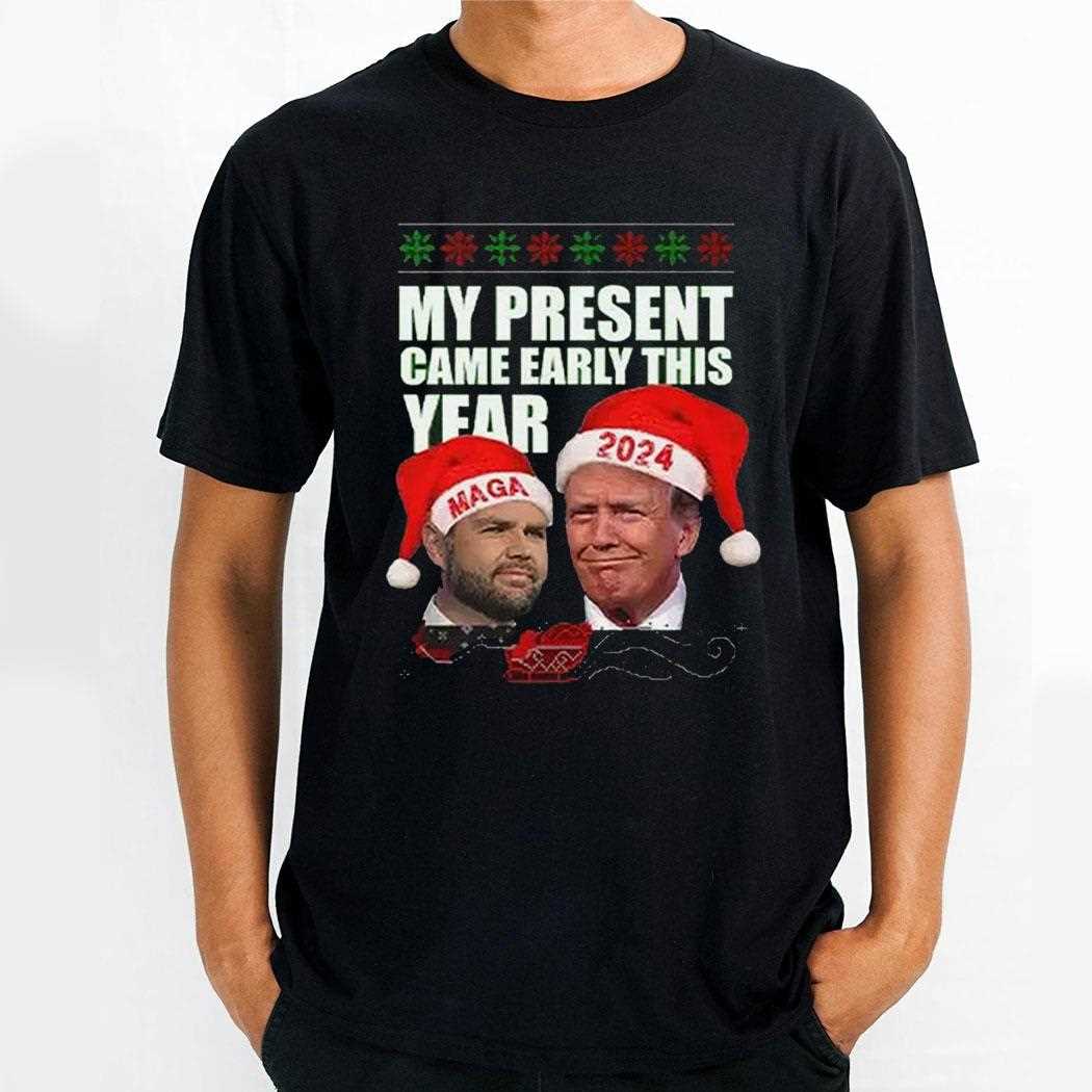 Trump Vance My Present Came Early This Year 2024 Christmas Shirt Trump Vance My Present Came Early This Year 2024 Christmas Shirt