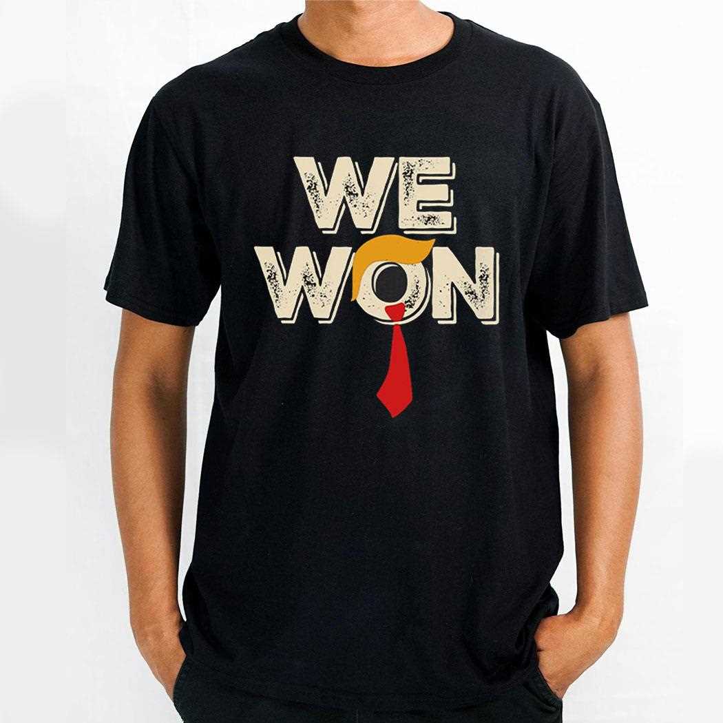 Trump We Won 2024 Republican Election Celebration Shirt Hoodie