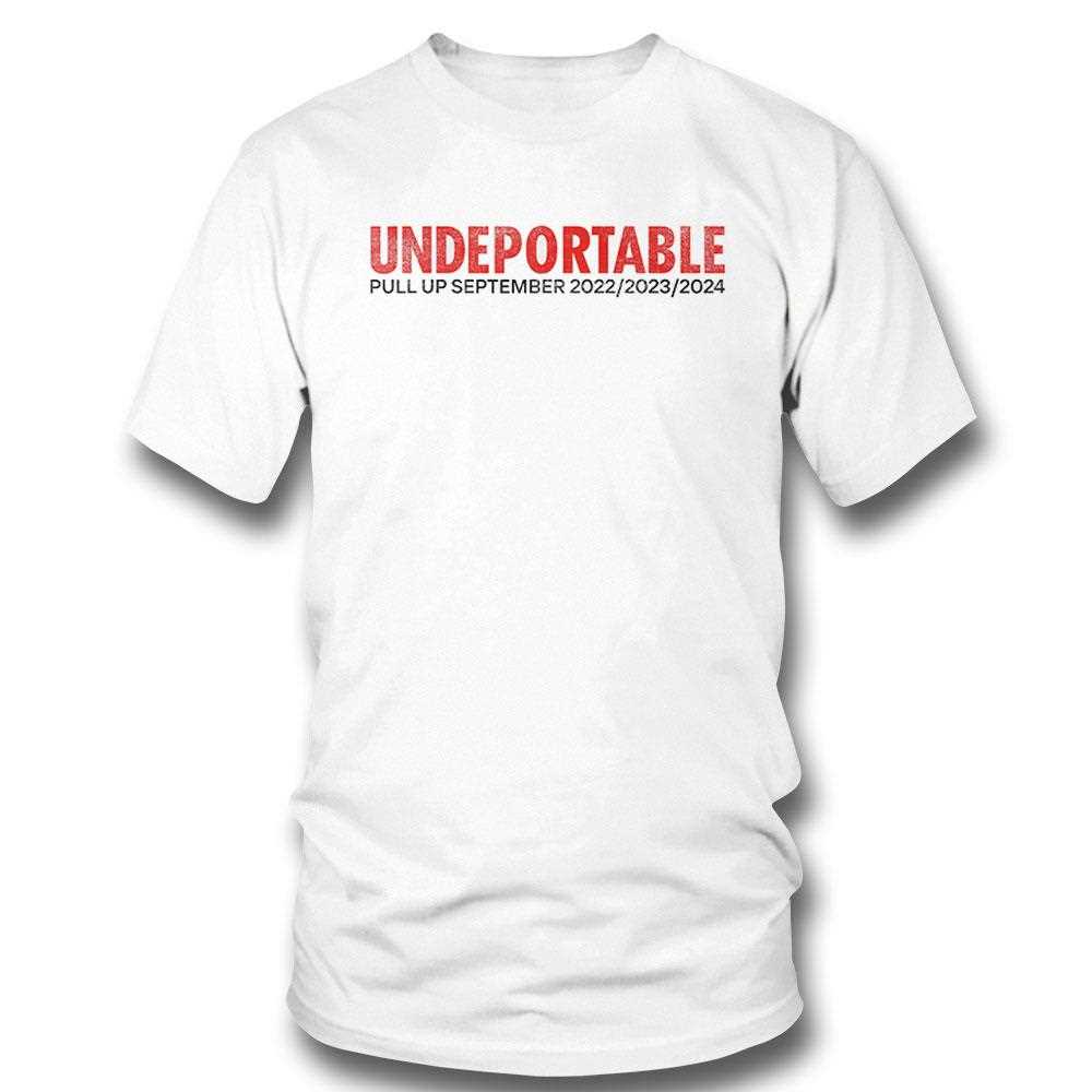 Undeportable Pull Up September 2022 2023 2024 Shirt