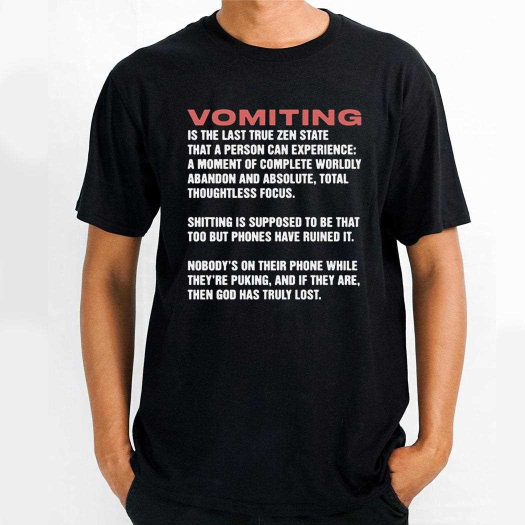Vomiting Is The Last True Zen State That A Person Can Experience Shirt