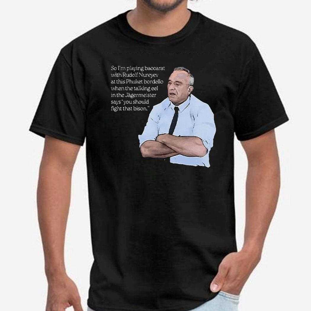 Robert F Kennedy Jr So Im Playing Baccarat With Rudolf Nureyev Shirt