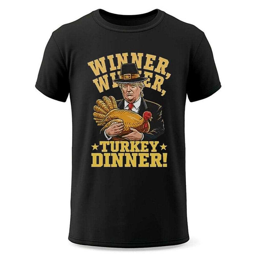 Trump Winner Winner Turkey Dinner Thanksgiving Shirt Trump Winner Winner Turkey Dinner Thanksgiving Shirt