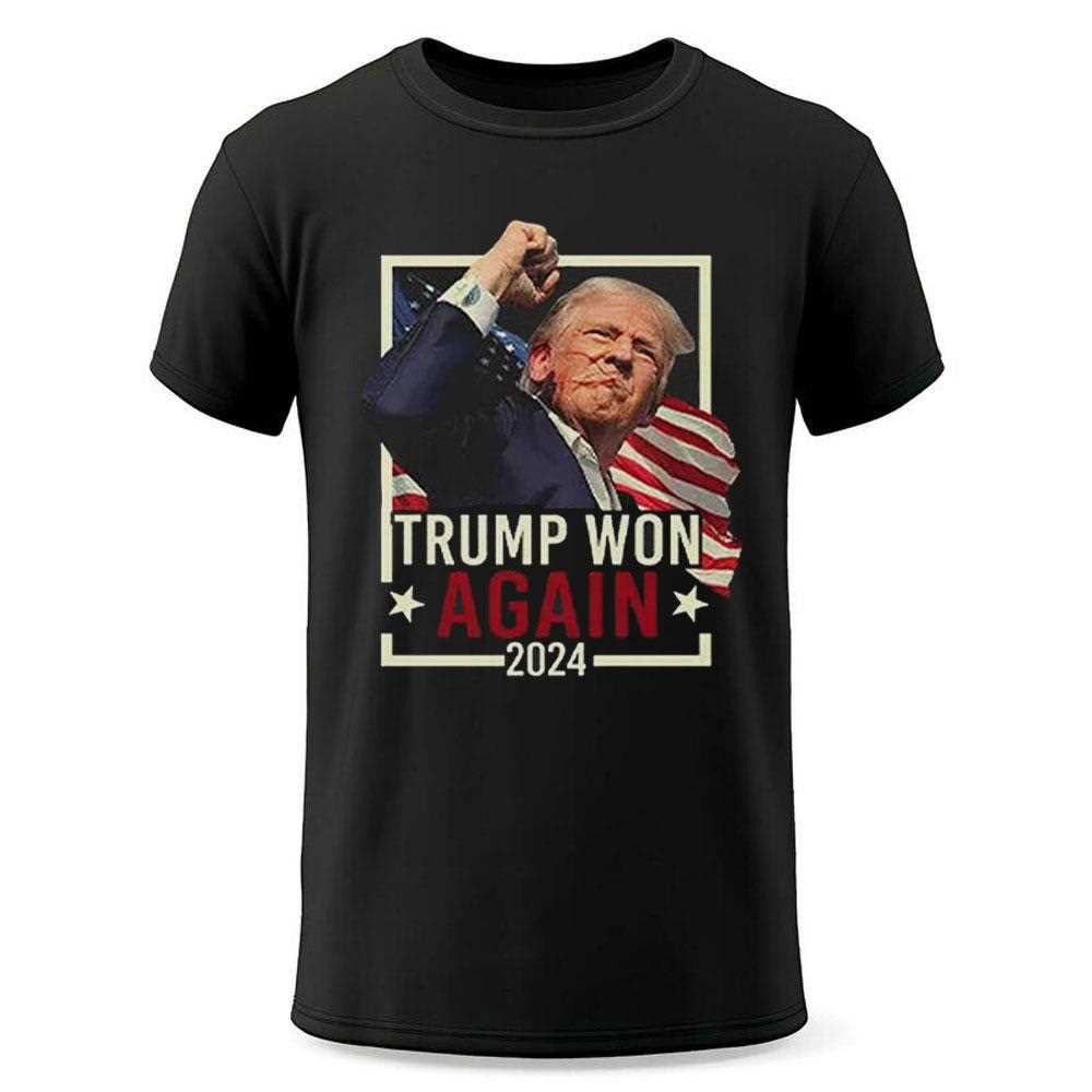 Trump Won Again 2024 Shirt Hoodie Trump Won Again 2024 Shirt Hoodie