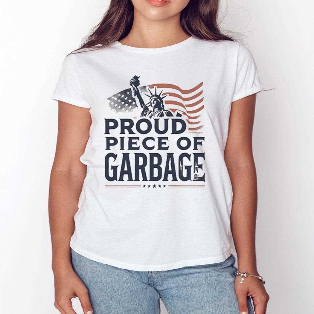 Proud Piece Of Garbage Shirt Hoodie Proud Piece Of Garbage Shirt Hoodie